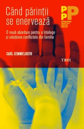 Când părinții se enervează. O nouă abordare pentru a înțelege și soluționa conflictele din familie - 