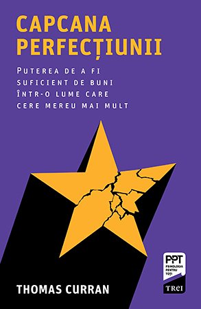 Capcana perfecțiunii. Puterea de a fi suficient de buni într-o lume care cere mereu mai mult - 
