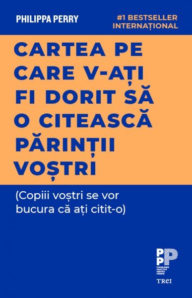 Cartea pe care v‑ați fi dorit să o citească părinții voștri - Philippa Perry