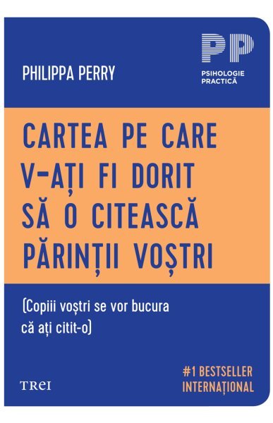 Cartea pe care v‑ați fi dorit să o citească părinții voștri - Philippa Perry