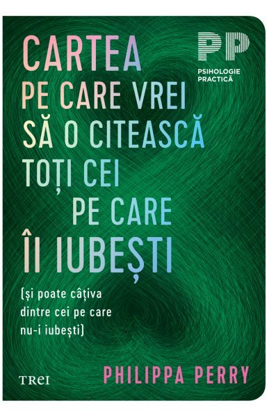 Cartea pe care vrei sa o citească toți cei pe care îi iubești - Philippa Perry