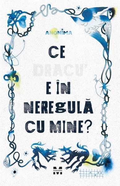 Ce dracu e în neregulă cu mine? - Anonima