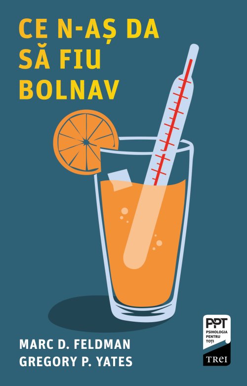 Ce n-aș da să fiu bolnav - Marc D. Feldman, Gregory P. Yates 