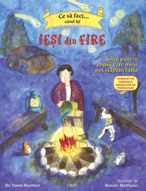 Ce să faci... când îţi ieşi din fire.  Ghid pentru copiii care nu-şi pot stăpâni furia - Dawn Huebner, Bonnie Matthews