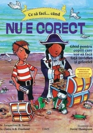 Ce să faci... când nu e corect. Ghid pentru copiii care vor să facă faţă invidiei şi geloziei - Dawn Huebner, Bonnie Matthews