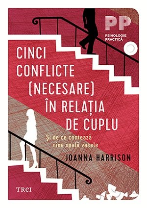 Cinci conflicte (necesare) în relația de cuplu. Și de ce contează cine spală vasele - Joanna Harisson