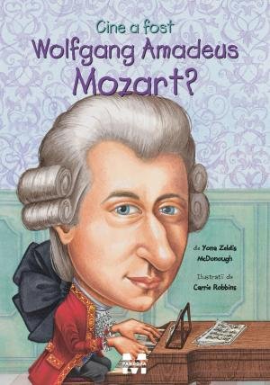 Cine a fost Wolfgang Amadeus Mozart? - Yona Zeldis  McDonough, Carrie Robbins
