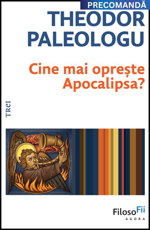 Cine mai oprește Apocalipsa? - Theodor Paleologu