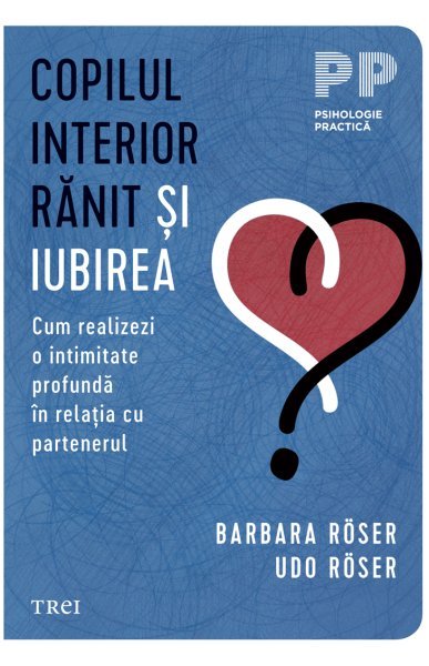 Copilul interior rănit și iubirea - Barbara Röser, Udo Röser