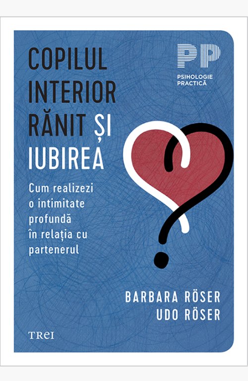Copilul interior rănit și iubirea - Barbara Röser, Udo Röser