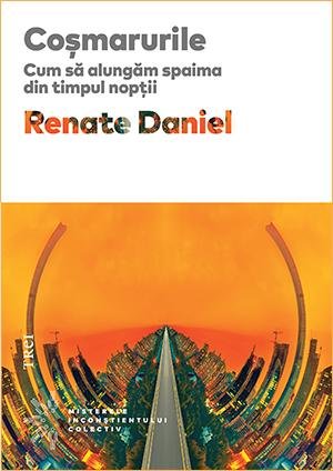 Coșmarurile. Cum să alungăm spaima din timpul nopții - Renate Daniel