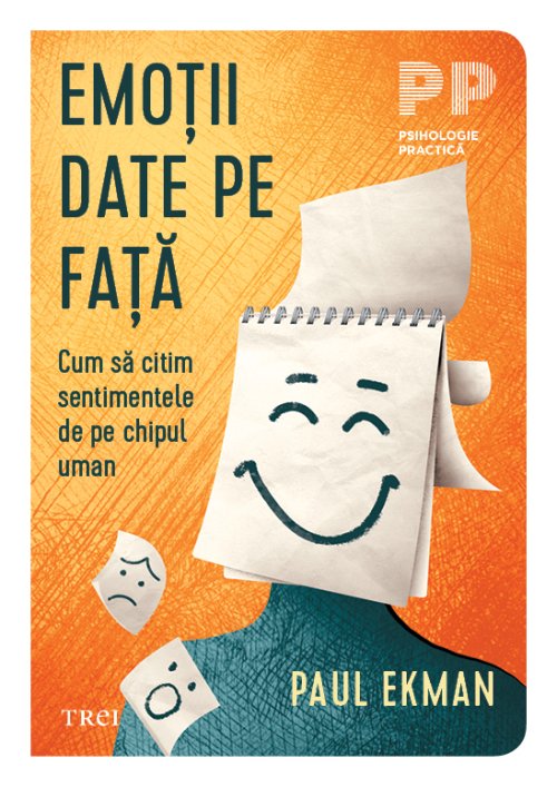 Emoţii date pe faţă. Cum să citim sentimentele de pe chipul uman - Paul Ekman