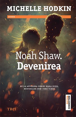 Noah Shaw. Devenirea (seria Noah Shaw, vol. 1) - Michelle Hodkin