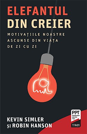Elefantul din creier. Motivațiile noastre ascunse din viața de zi cu zi - Kevin  Simler