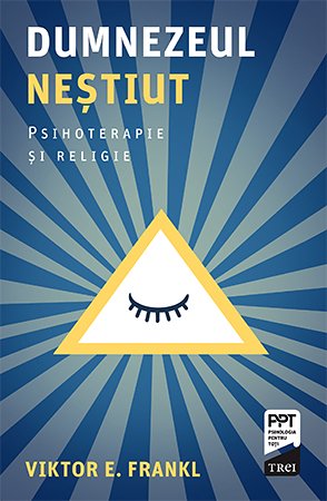 Dumnezeul neștiut. Psihoterapie și religie - Viktor E. Frankl