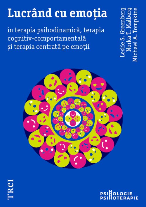 Lucrând cu emoția în terapia psihodinamică, terapia cognitiv-comportamentală și terapia centrată pe emoții - Leslie S. Greenberg