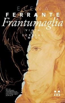 Frantumaglia. Viața și scrisul meu - Elena Ferrante