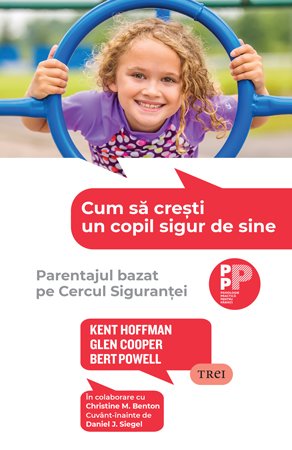 Cum să crești un copil sigur de sine.  Parentajul bazat pe Cercul Siguranței - Kent Hoffman