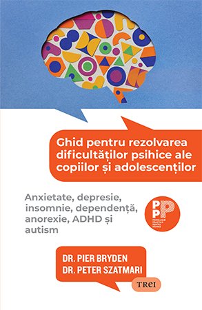 Ghid pentru rezolvarea dificultăților psihice ale copiilor și adolescenților..  Anxietate, depresie, insomnie, dependență, anorexie, ADHD și autism