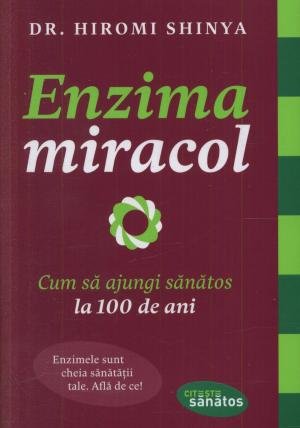 Enzima miracol. cum să ajungi sănătos la 100 de ani - hiromi shinya