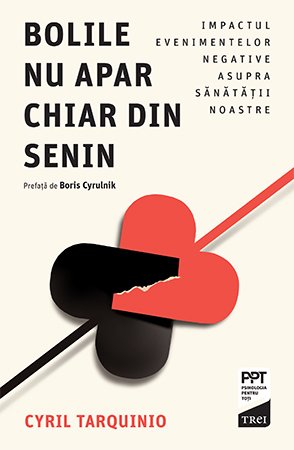 Bolile nu apar chiar din senin. Impactul evenimentelor negative asupra sănătății noastre - Cyril  Tarquinio