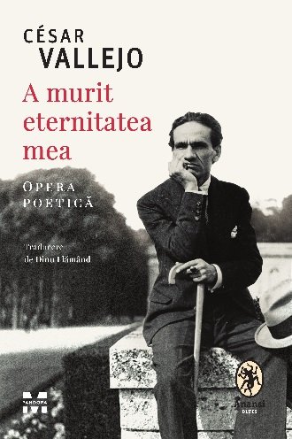 A murit eternitatea mea. Opera poetică - eBook - César Vallejo