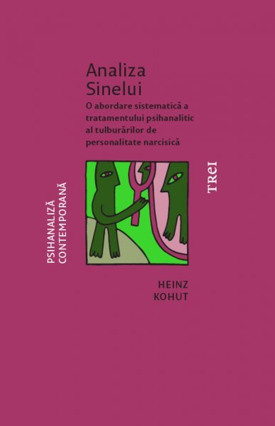 Analiza Sinelui. O abordare sistematică a tratamentului psihanalitic al tulburărilor de personalitate narcisică - eBook - Heinz Kohut