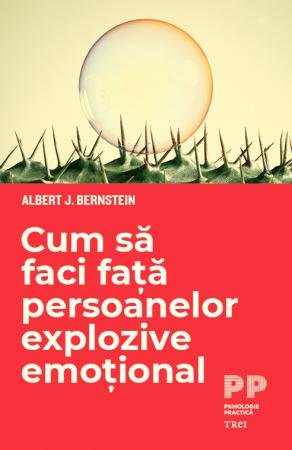 Cum să faci față persoanelor explozive emoțional - eBook - Albert J. Bernstein