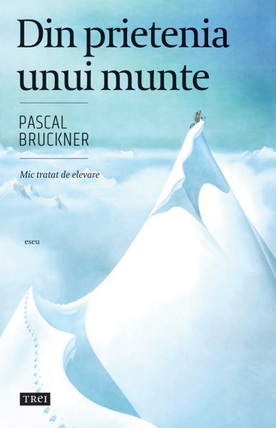 Din prietenia unui munte. Mic tratat de elevare - eBook - Pascal Bruckner