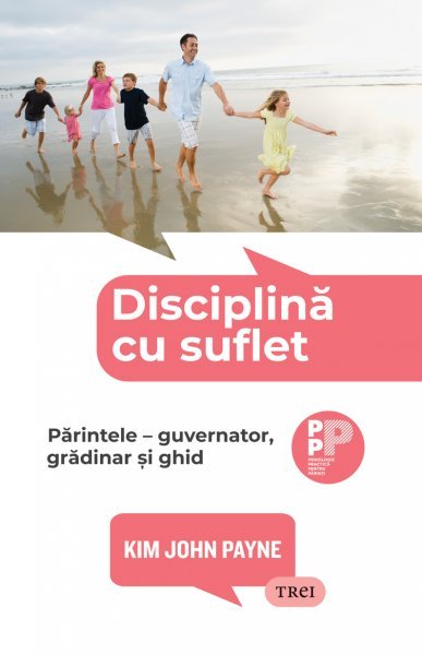 Disciplină cu suflet..  Părintele – guvernator, grădinar și ghid - eBook - Kim John Payne