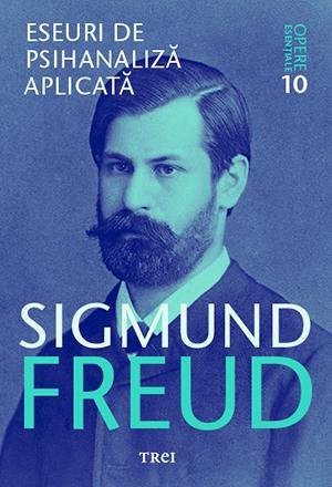 Eseuri de psihanaliză aplicată - Opere Esenţiale, vol. 10  - eBook - Sigmund Freud