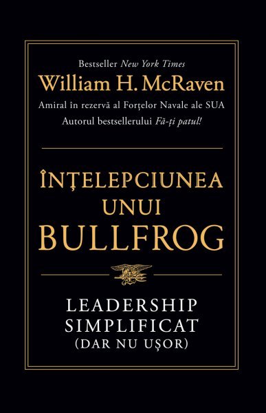 Înțelepciunea unui Bullfrog. Leadership simplificat (dar nu ușor) - eBook - William H. McRaven