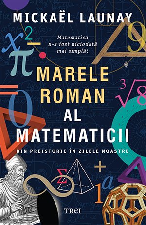Marele roman al matematicii. Din preistorie în zilele noastre - eBook - Mickaël Launay