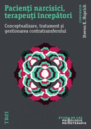 Pacienți narcisici, terapeuți începători. Conceptualizare, tratament și gestionarea contratransferului - eBook - Steven K. Huprich