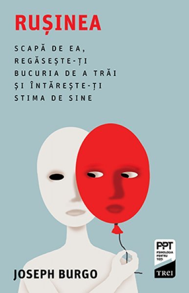 Rușinea. Scapă de ea, regăsește-ți bucuria de a trăi și întărește-ți stima de sine - eBook - Joseph Burgo