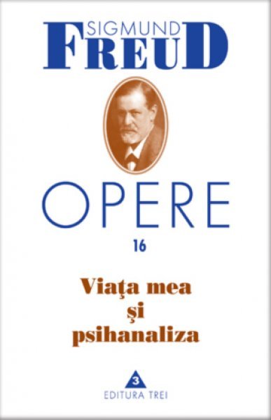 Viața mea și psihanaliza. Opere, vol. 16 - eBook - Sigmund Freud