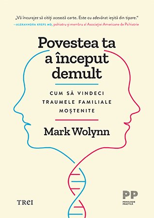 Povestea ta a început demult. Cum să vindeci traumele familiale moștenite - Mark Wolynn