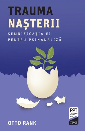 Trauma nașterii. Semnificația ei pentru psihanaliză - Otto Rank