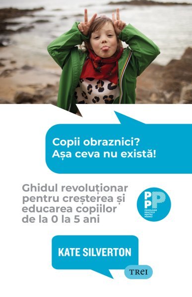 Copii obraznici? Așa ceva nu există! . Ghidul revoluționar pentru creșterea și educarea copiilor de la 0 la 5 ani - eBook - Kate Silverton