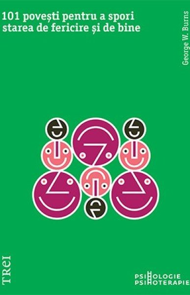 101 povești pentru a spori starea de fericire și de bine. Metaforele în psihoterapia pozitivă - eBook - George W. Burns