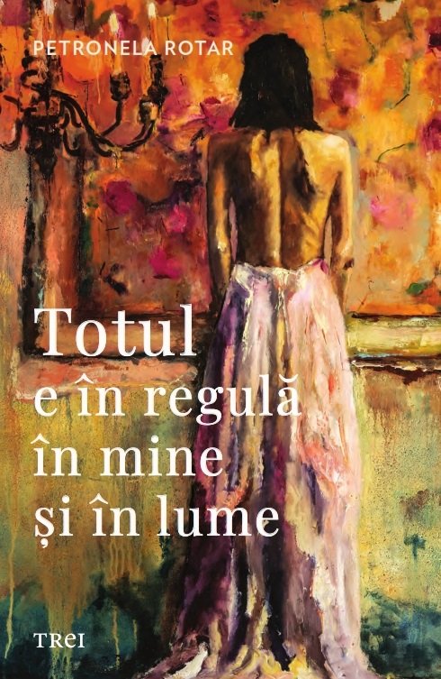 Totul e în regulă în mine și în lume - Petronela Rotar