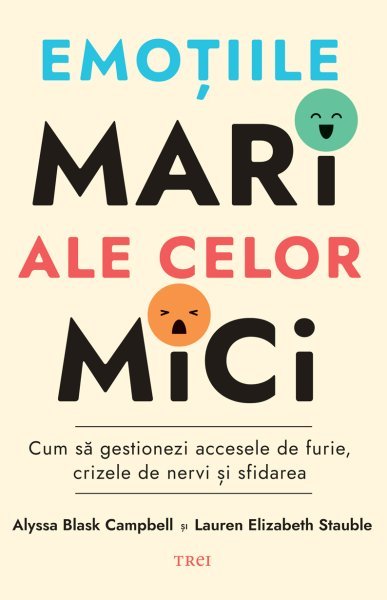 Emoțiile mari ale celor mici. Cum să gestionezi accesele de furie, crizele de nervi și sfidarea - eBook - Alyssa Blask Campbell