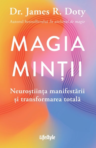 Magia minții. Neuroștiința manifestării și transformarea totală - eBook - Dr. James R. Doty