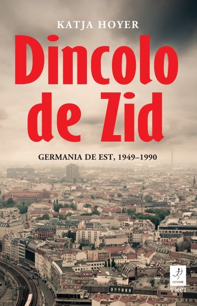 Dincolo de Zid. Germania de Est, 1949–1990 - eBook - Katja Hoyer