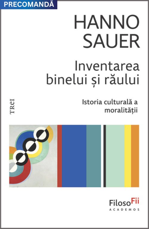 Inventarea binelui și răului. Istoria culturală a moralității - Hanno Sauer