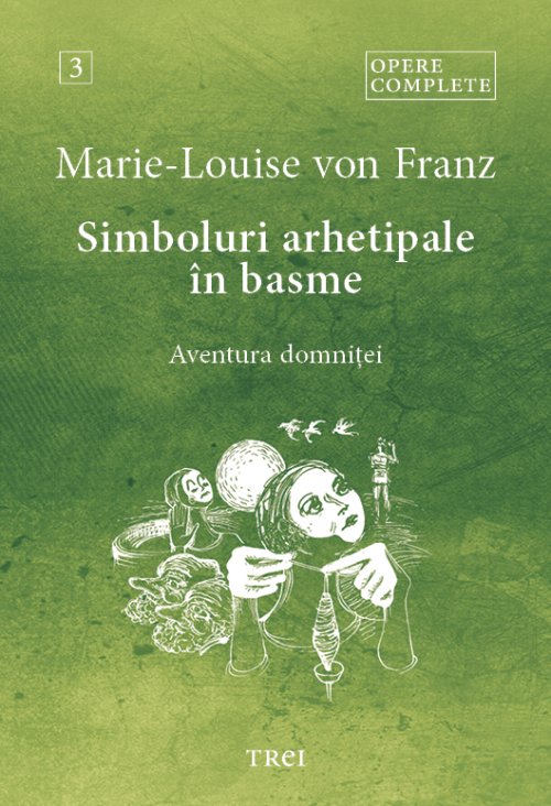Simboluri arhetipale în basme. Aventura domniței - Opere complete vol.III - Marie-Louise  von Franz