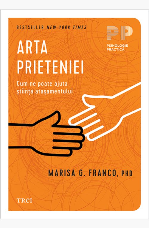 Arta prieteniei. Cum ne poate ajuta știința atașamentului - Marisa G. Franco