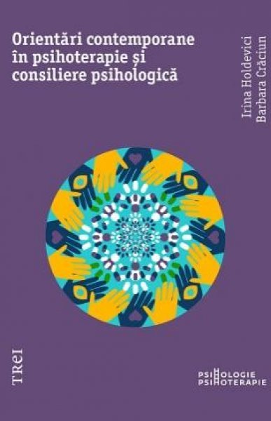 Orientări contemporane în psihoterapie și consiliere psihologică - Irina Holdevici