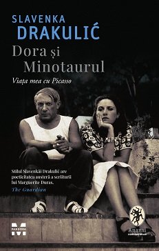 Dora și Minotaurul. Viața mea cu Picasso - Slavenka Drakulić