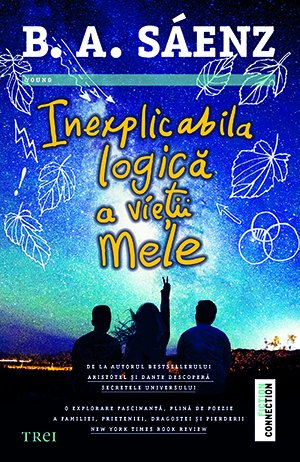 Inexplicabila logică a vieții mele - Benjamin Alire Sáenz